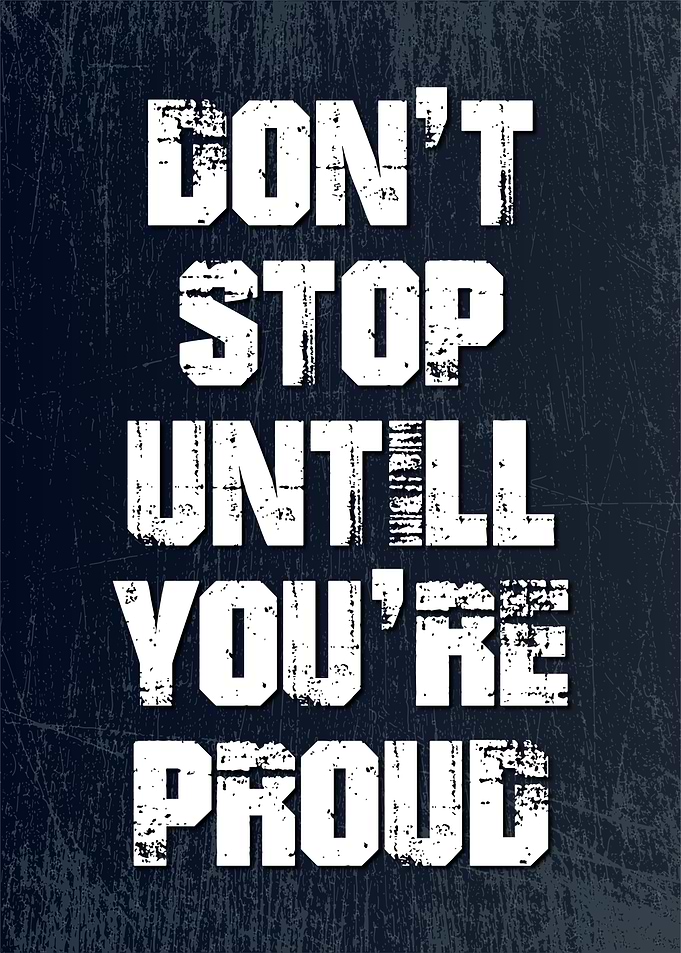 dont stop until u re proud