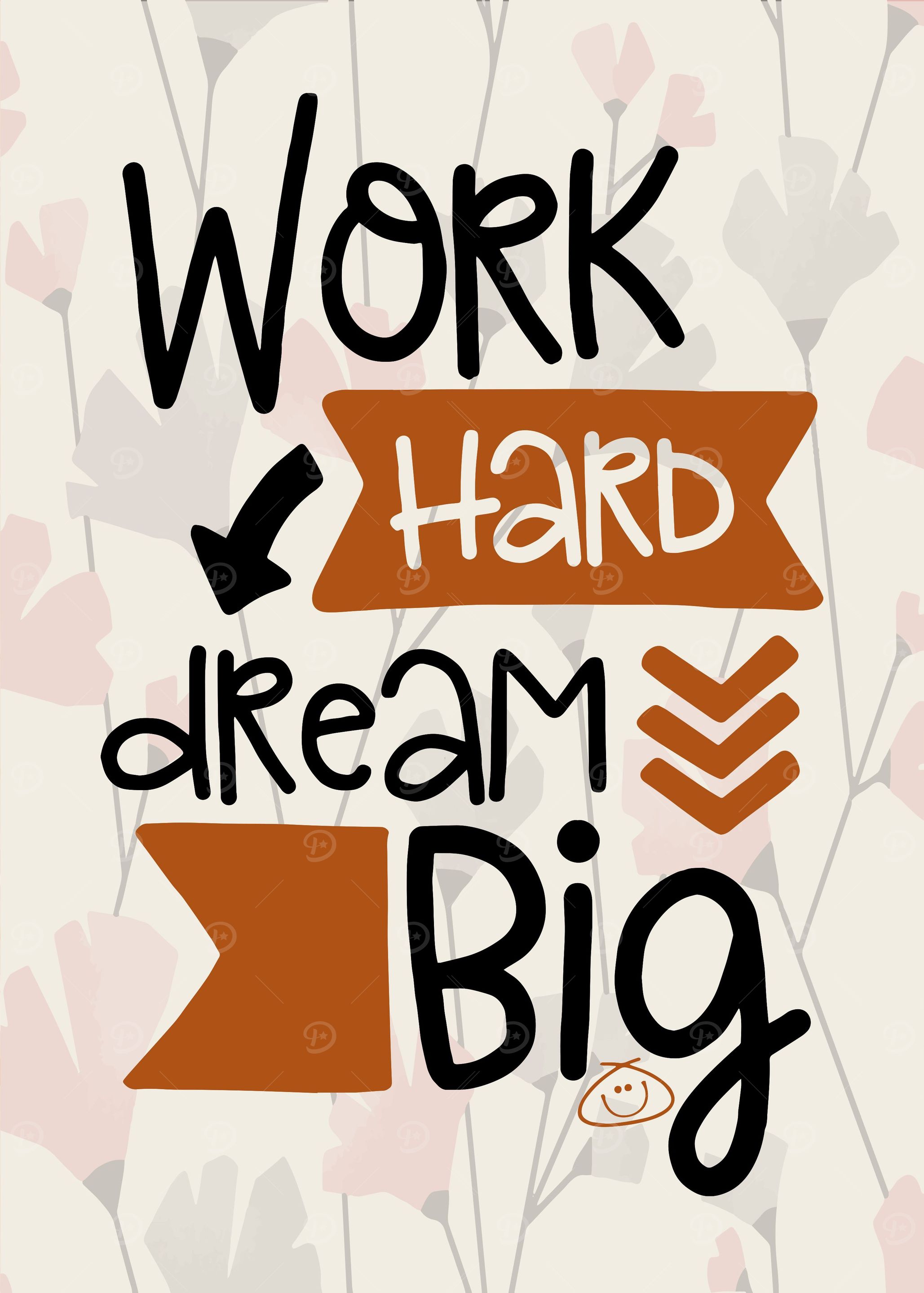 Work hard dream big
