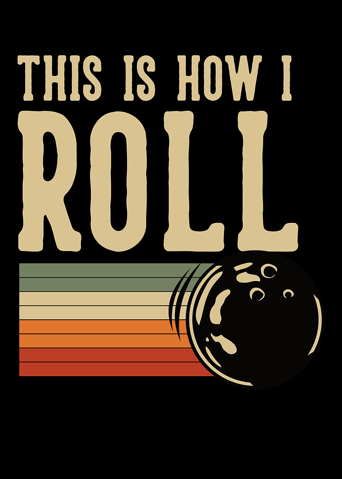 THIS IS HOW I ROLL BOWLING