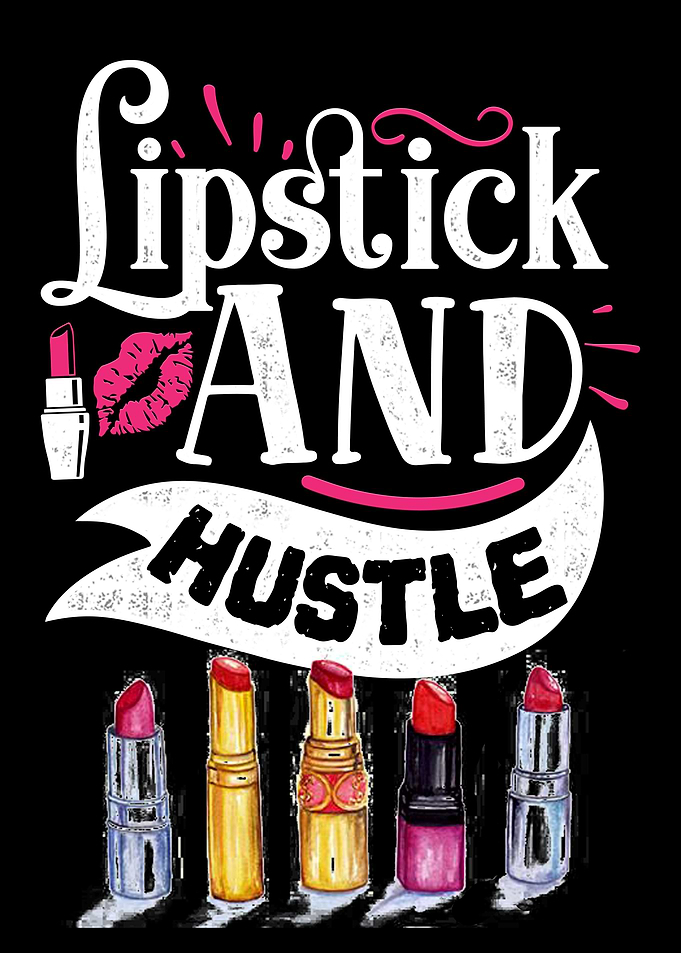 Lipstick and hustle