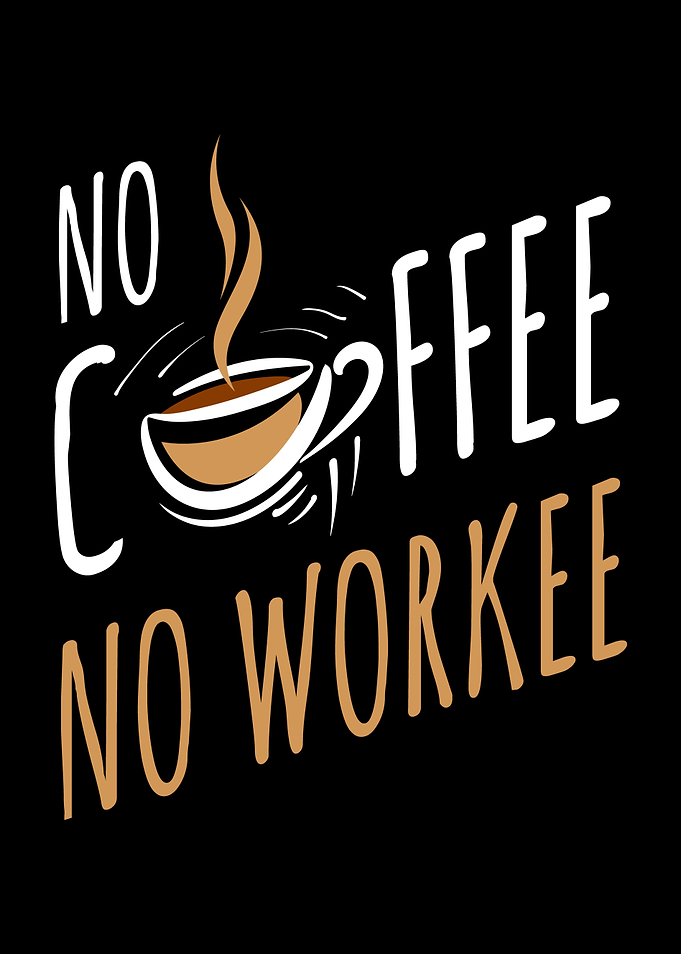 No Coffee No Workee