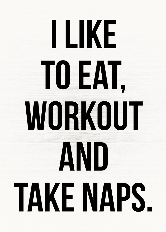 Eat Workout Take Naps