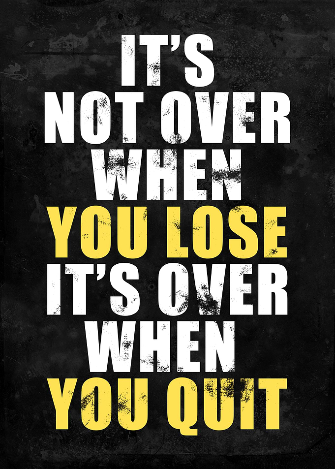 Its Over When You Quit