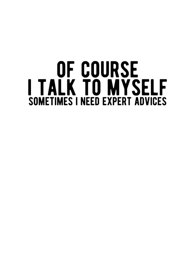 I Talk To Myself I Need