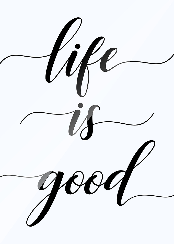 LIfe is Good