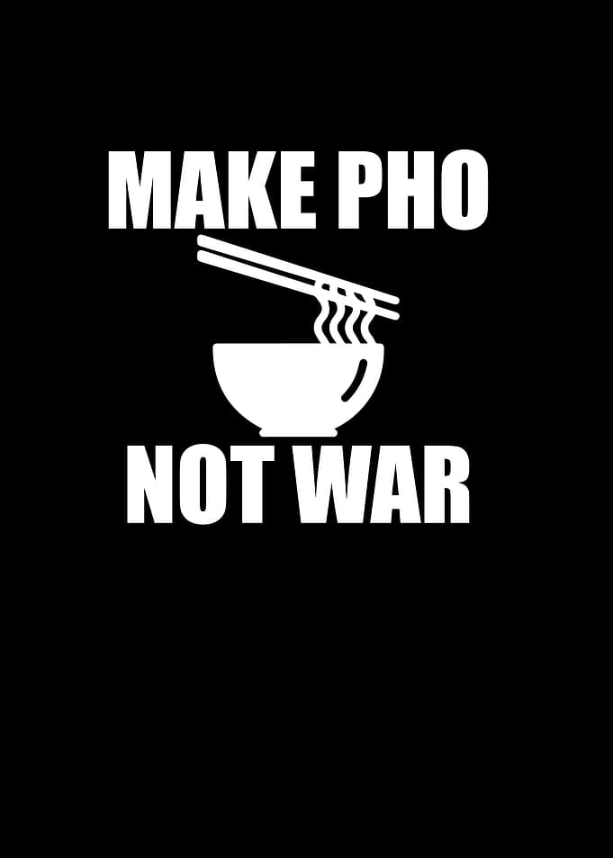 Make Pho not war