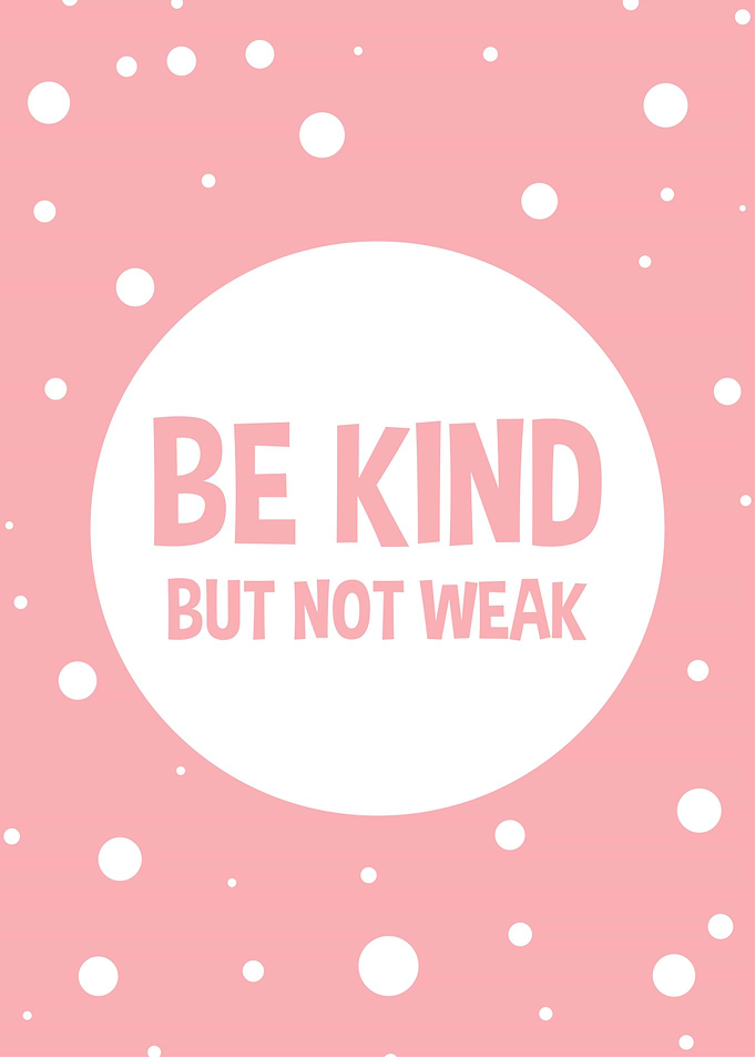 be kind but Not weak