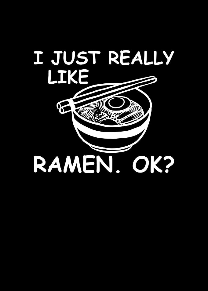 I just really like Ramen