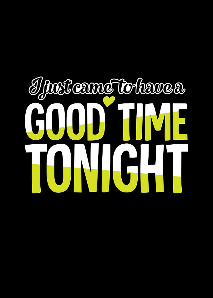 I Just Came To Have A Good