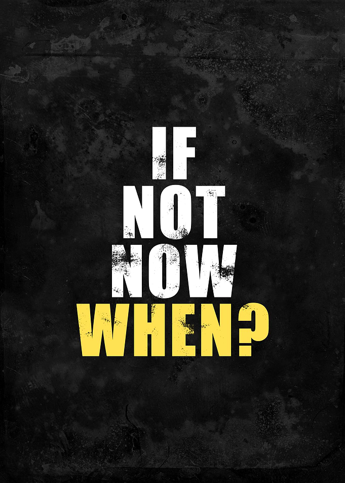 If Not Now When