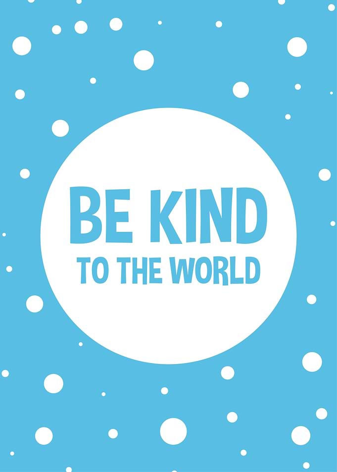 be kind to the world