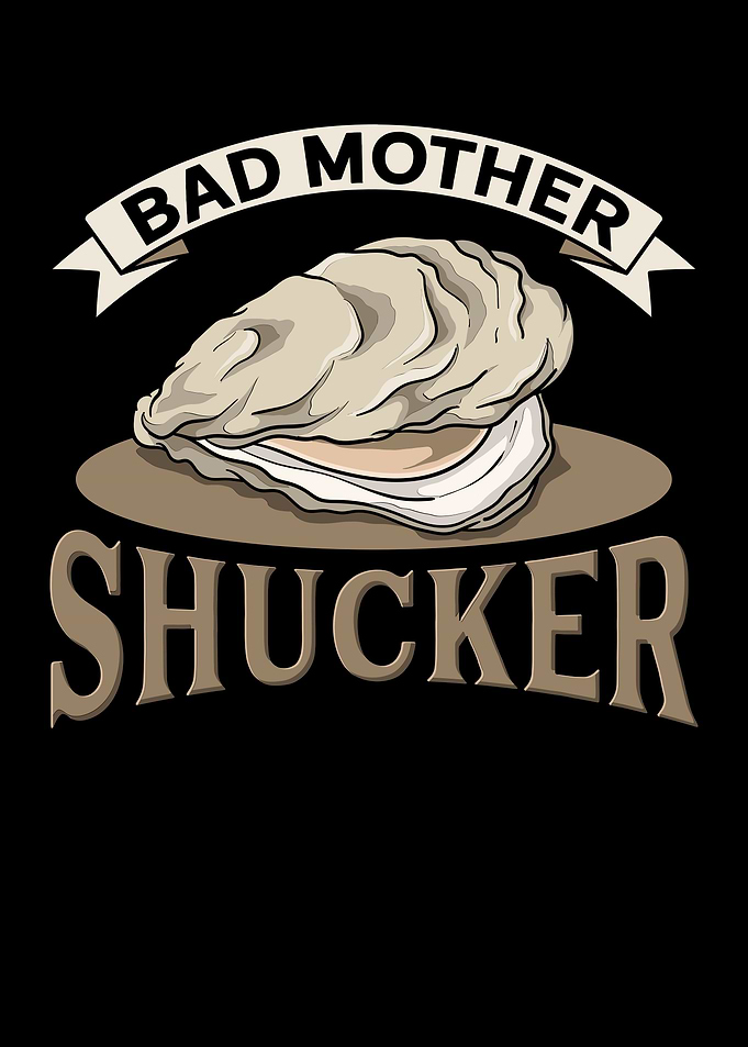 Bad Mother Shucker