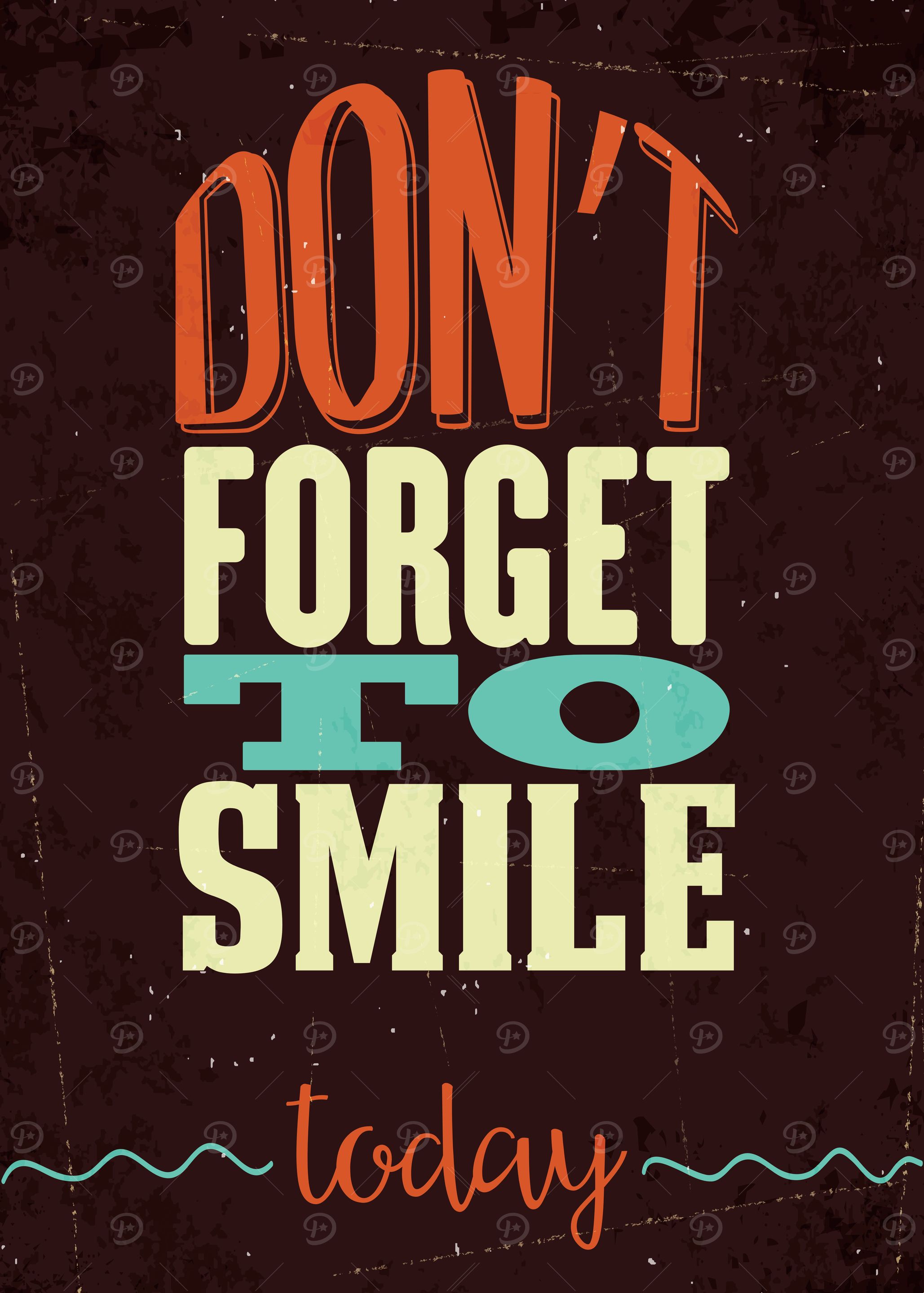 DONT FORGET TO SMILE TODAY
