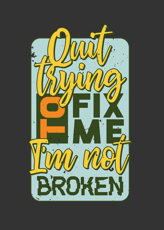 QUIT TRYING TO FIX ME IM