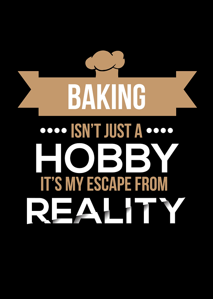 Baking Isnt Just A Hobby