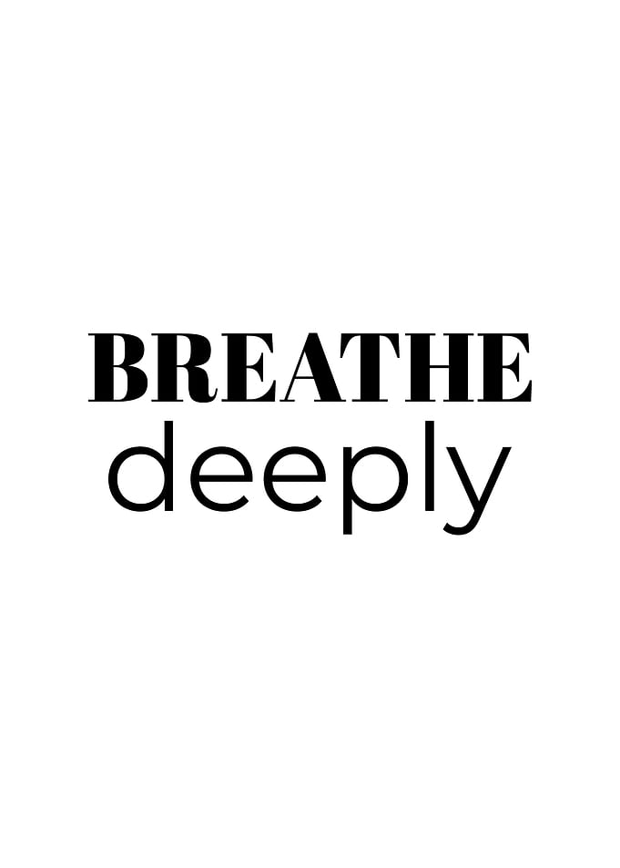 Breathe deeply