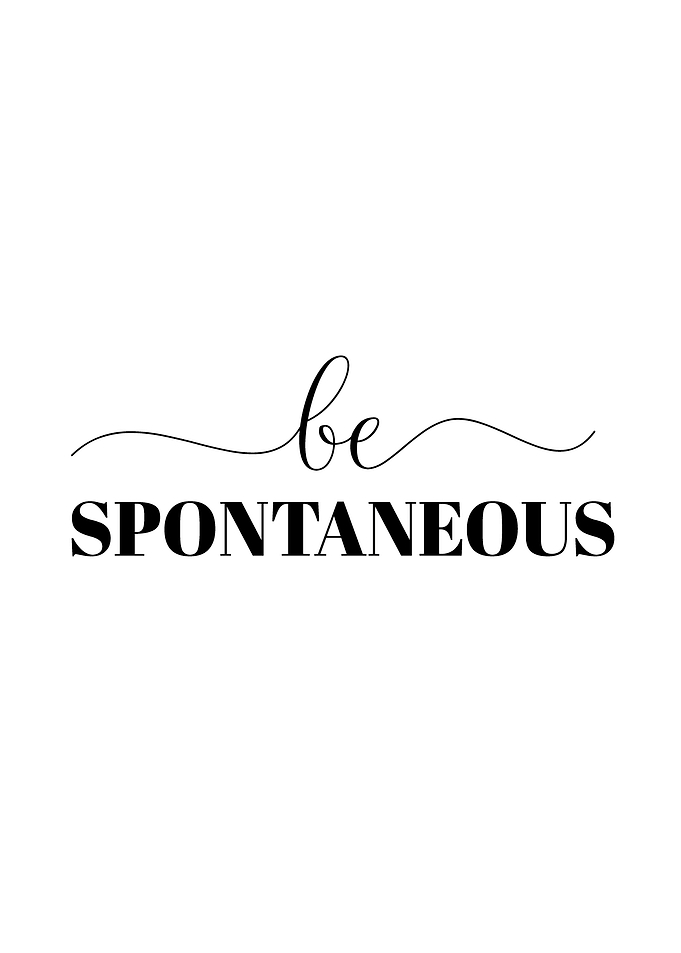 Be Spontaneous