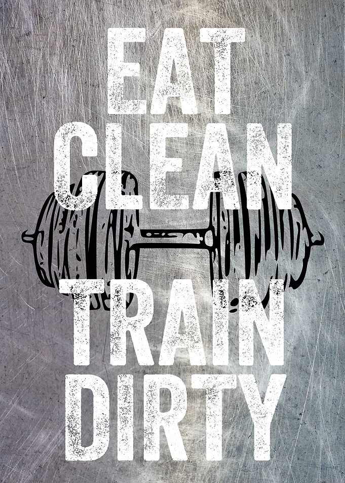 EAT CLEAN TRAIN DIRTY