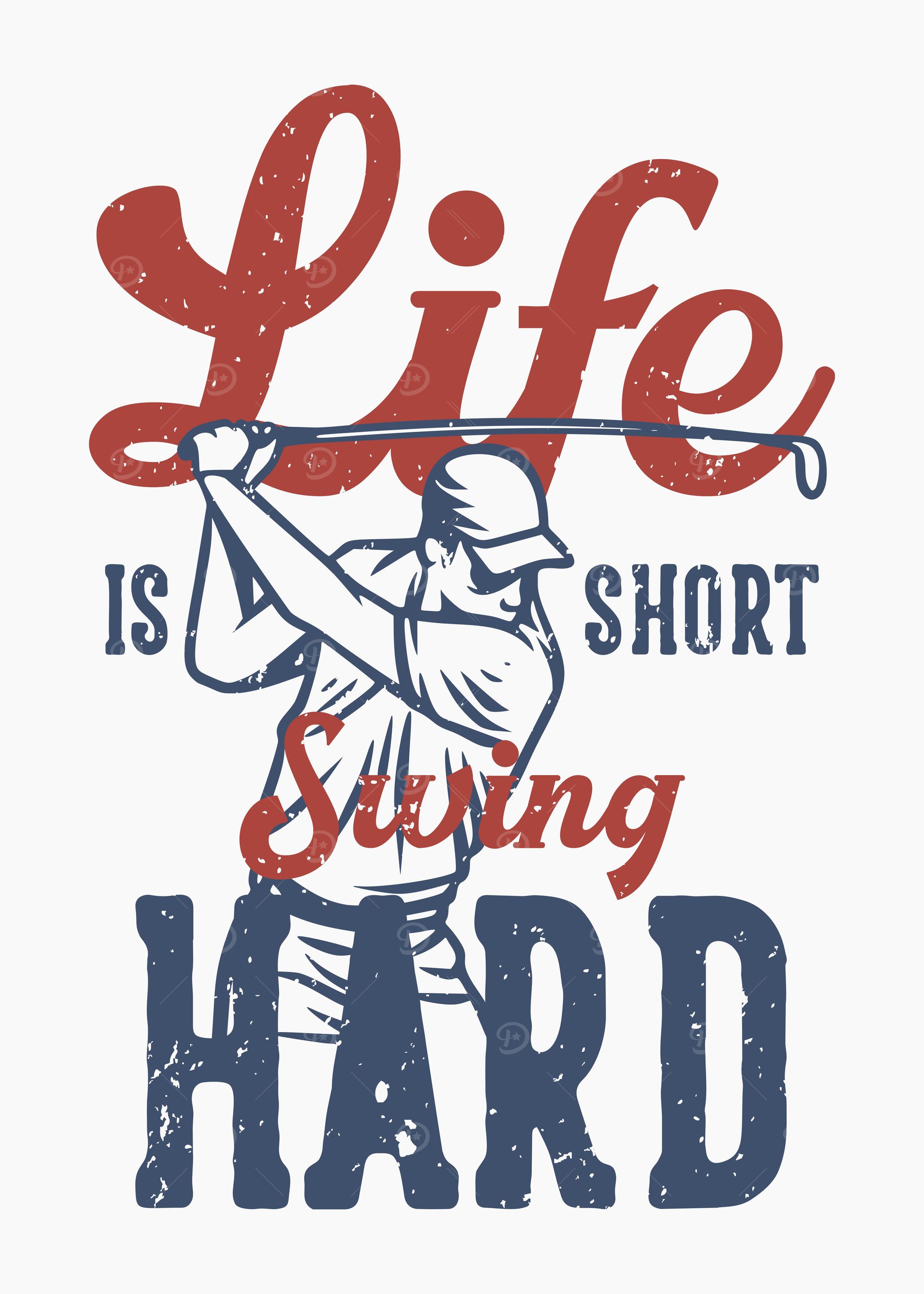 LIFE IS SHORT SWING HARD