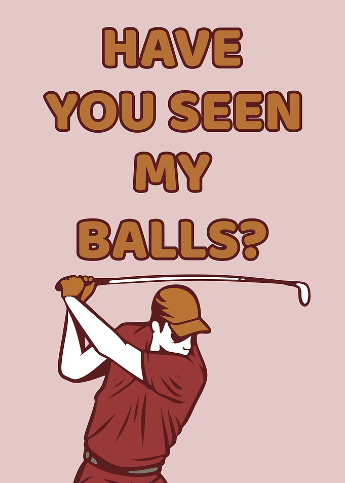SEEN MY BALLS GOLF