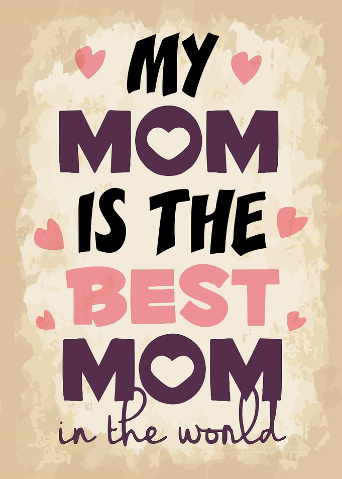 My Mom Is The Best
