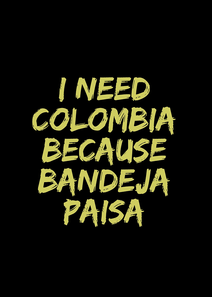 I need Colombia