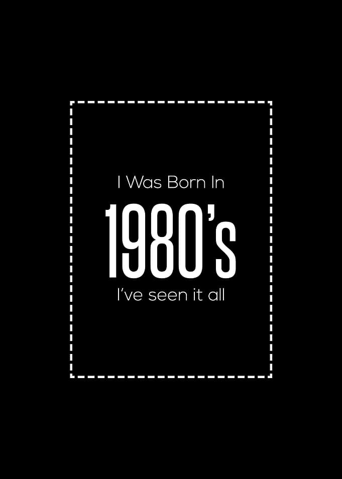 I Was Born In 1980s Ive
