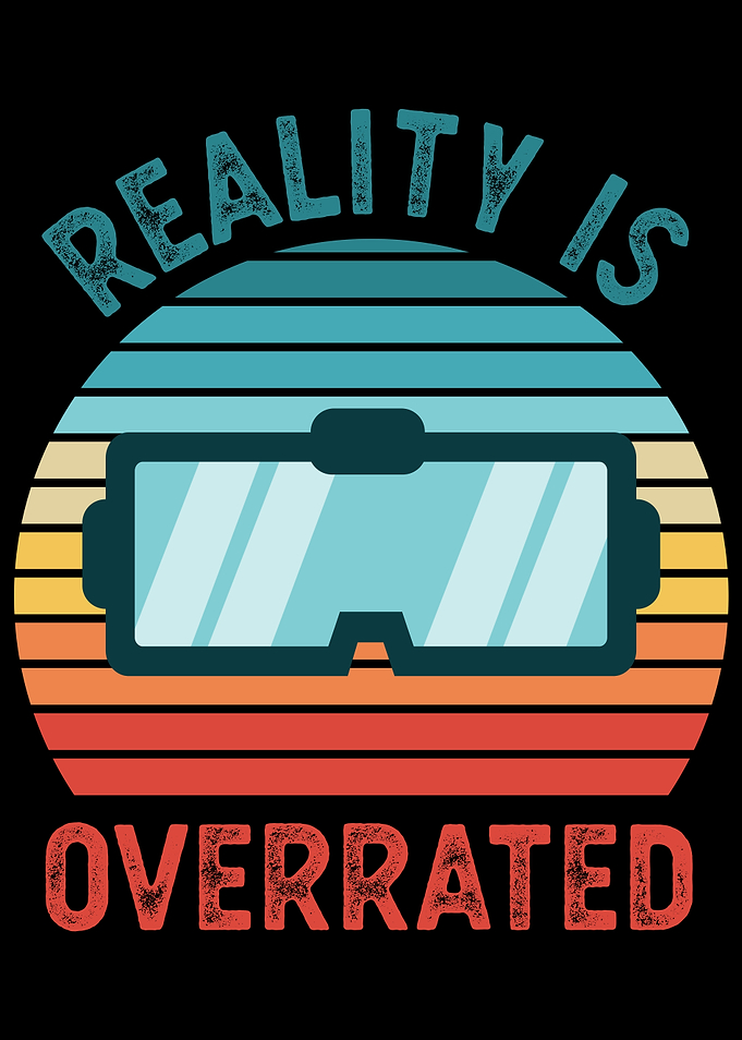 Reality is Overrated VR
