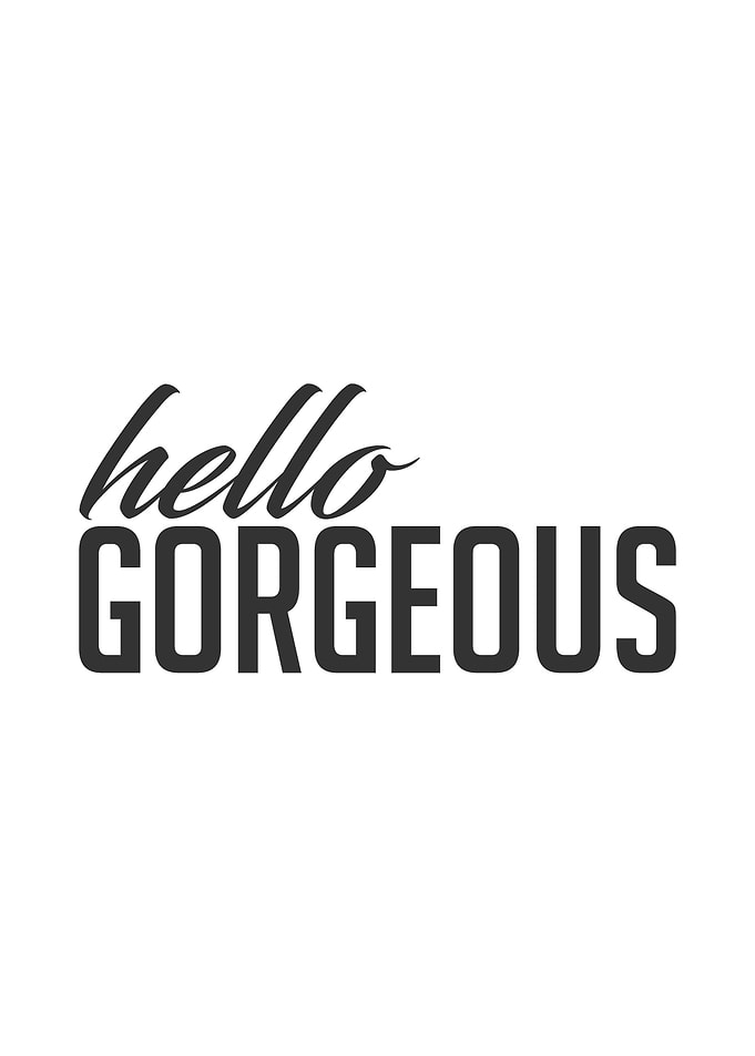 Hello Gorgeous