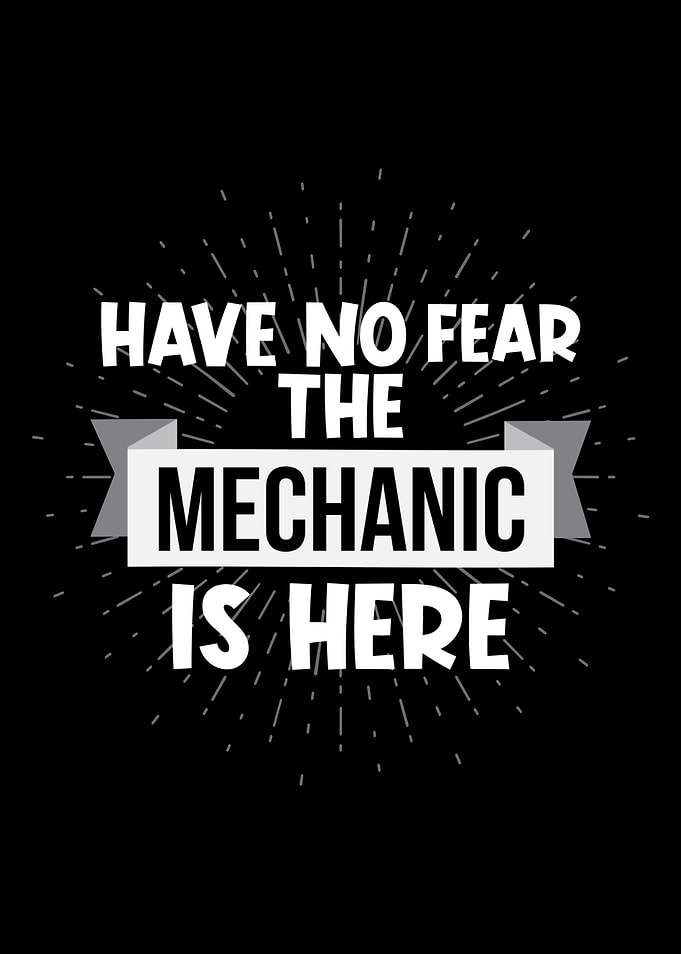 Have No Fear The Mechanic