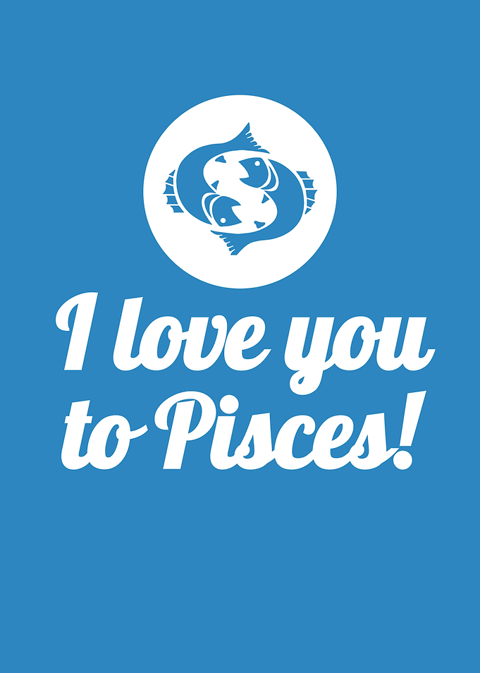 I Love You To Pisces