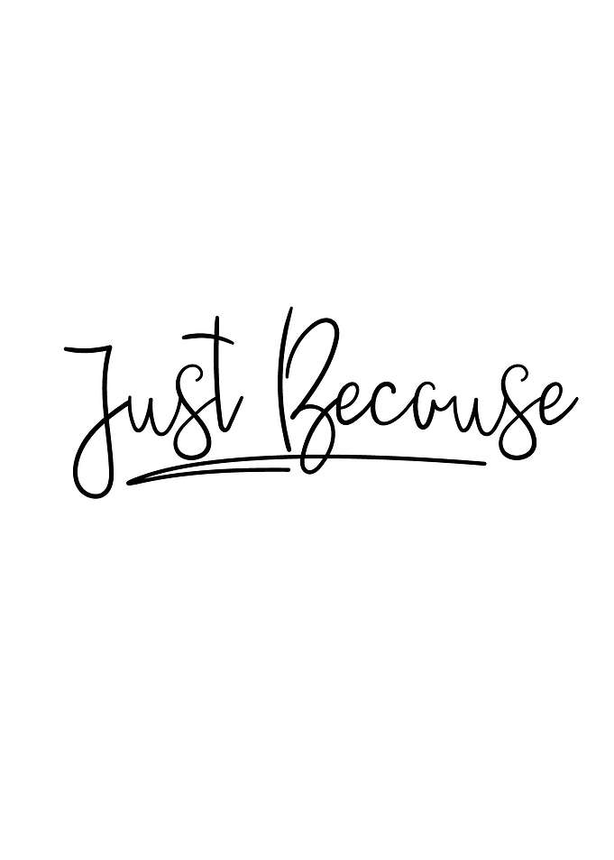 Just Because