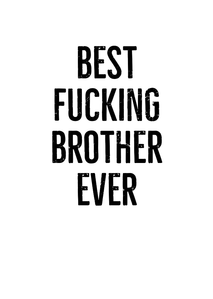 Best Fucking Brother Ever