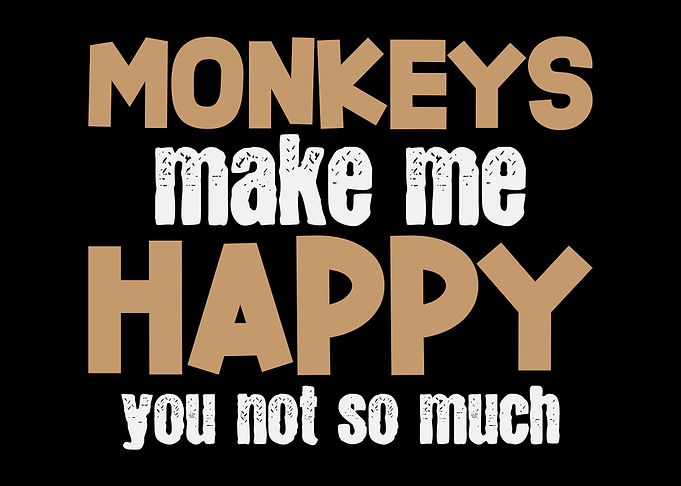 Monkeys Make Me Happy Apes