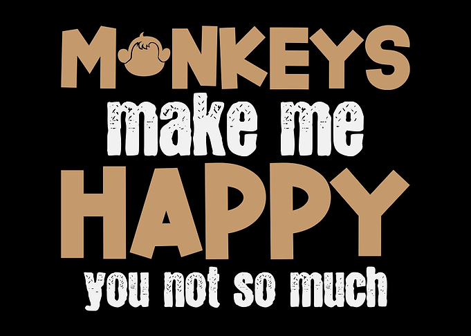 Monkeys Make Me Happy Apes