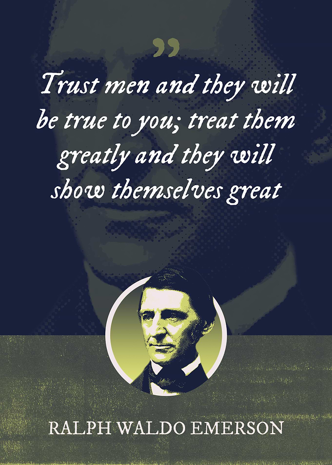 Trust men and they will be
