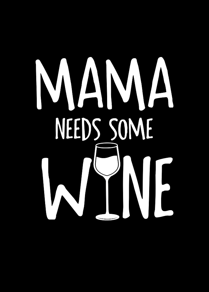 Mama needs some wine