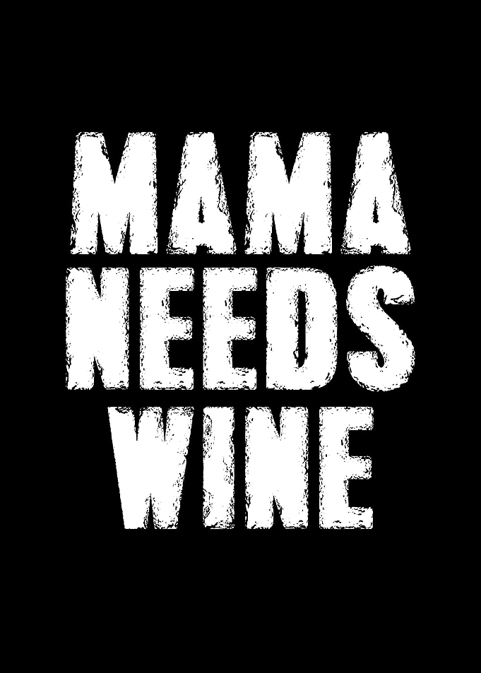 Mama needs wine