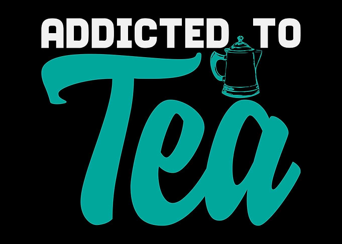 Addichted To Tea Saying