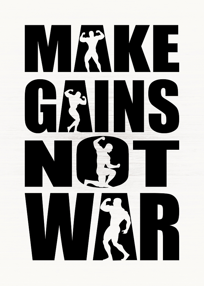 Make Gains Not War