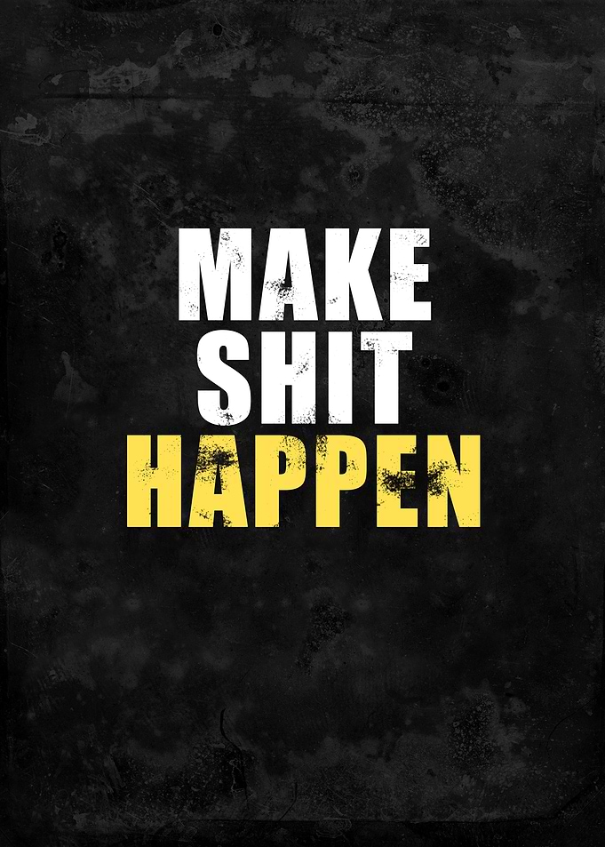 Make Shit Happen