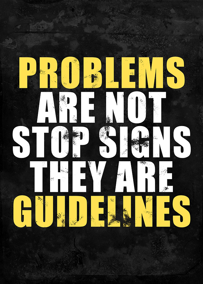 Problems are not stop sign