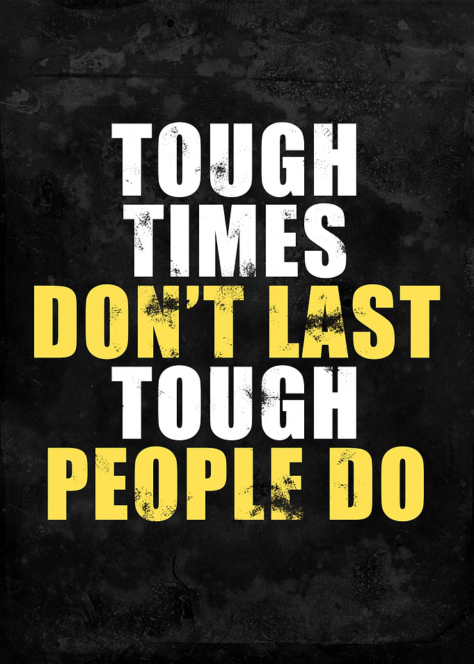 Tough Times Do not Last