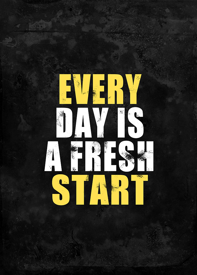 Every Day Is a Fresh Start