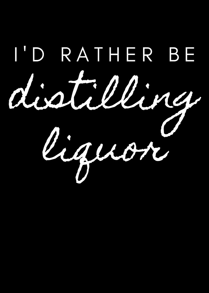 Id rather be distilling