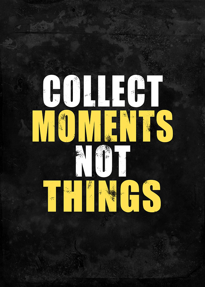 Collect Moments Not Things