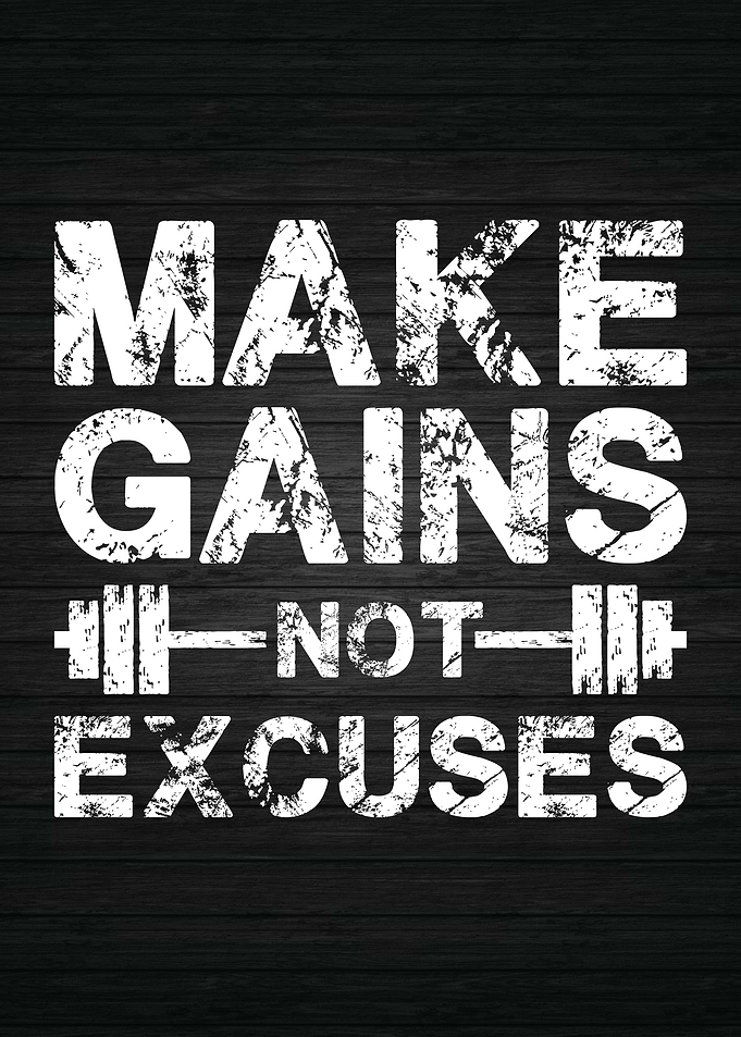 Make Gains Not Excuses