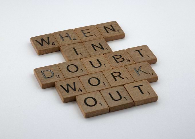 When in Doubt Work Out