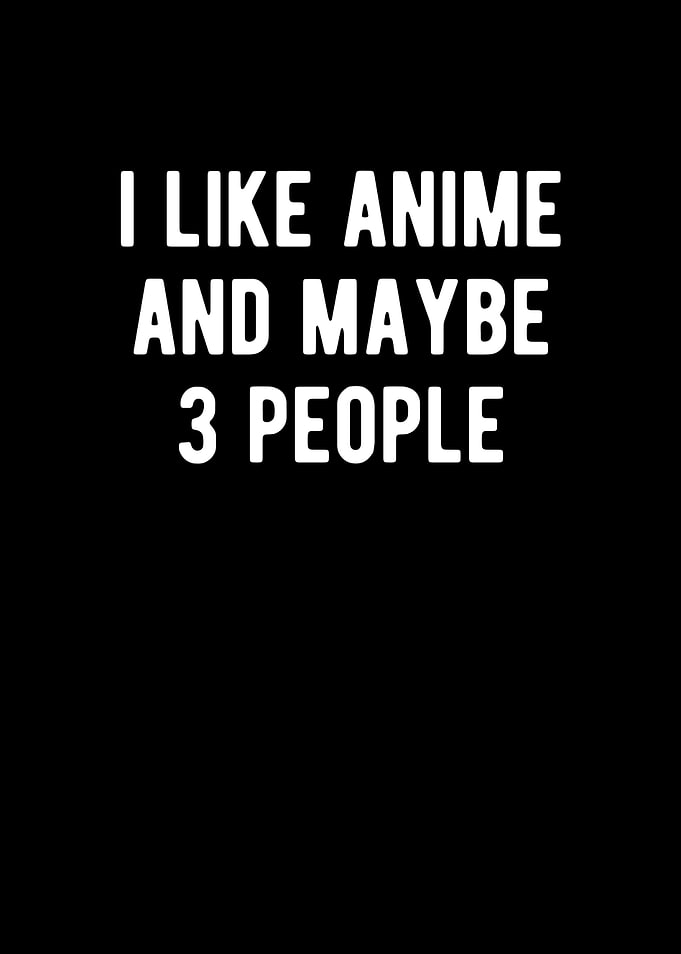 I Like Anime And Maybe 3