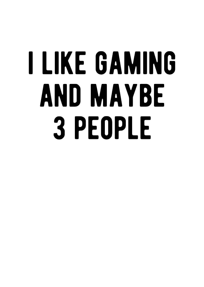 I Like Gaming And Maybe 3